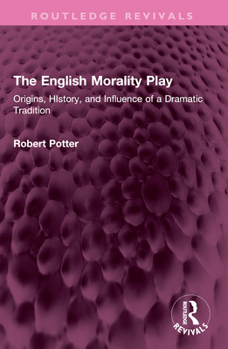 The English Morality Play: Origins, History, and Influence of a Dramatic Tradition