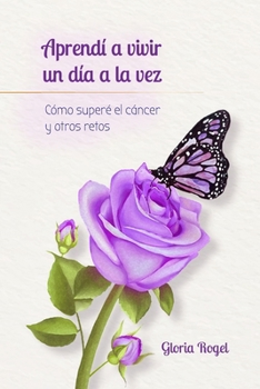 Paperback Aprendí a vivir un día a la vez: Cómo superé el cáncer y otros retos [Spanish] Book