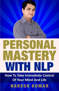 Paperback Personal Mastery With NLP: How To Take Immediate Control Of Your Mind And Life Book