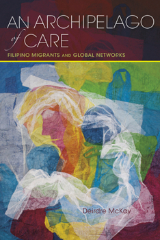 Hardcover An Archipelago of Care: Filipino Migrants and Global Networks Book