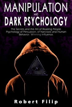 Paperback Manipulation and Dark Psychology: The Secrets and the Art of Reading People. Psychology of Persuasion, of Narcissist and Human Behavior. Winning Influ Book