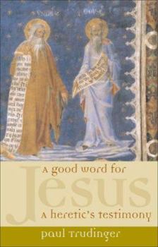 Paperback A Good Word for Jesus: A Heretic's Testimony Book