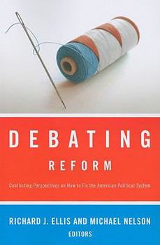 Debating Reform: Conflicting Perspectives on How to Fix the American Political System
