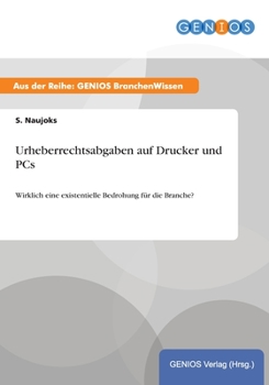 Paperback Urheberrechtsabgaben auf Drucker und PCs: Wirklich eine existentielle Bedrohung f?r die Branche? [German] Book
