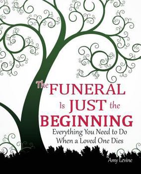 Paperback The Funeral Is Just the Beginning: Everything You Need to Do When a Loved One Dies Book