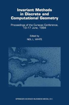 Hardcover Invariant Methods in Discrete and Computational Geometry: Proceedings of the Curaçao Conference, 13-17 June, 1994 Book