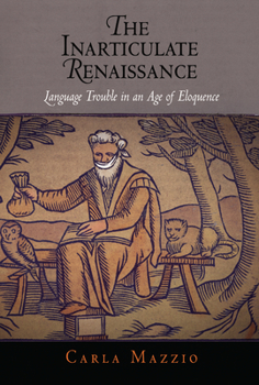 Hardcover The Inarticulate Renaissance: Language Trouble in an Age of Eloquence Book