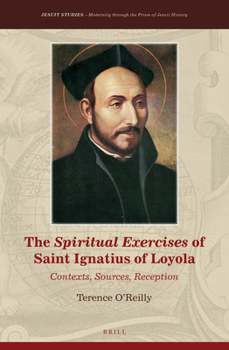 Hardcover The Spiritual Exercises of Saint Ignatius of Loyola: Contexts, Sources, Reception Book