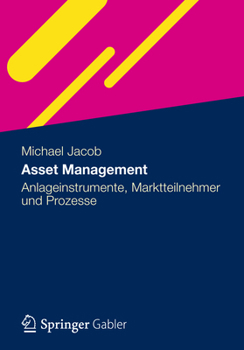 Hardcover Asset Management: Anlageinstrumente, Marktteilnehmer Und Prozesse [German] Book