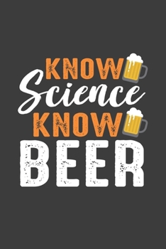 KNOW Science Know Beer: Lined Notebook / Journal Gift For Him Her, 130 Pages 6x9, Soft Cover Matte Finish