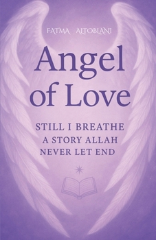 Paperback Angel of Love: Still I Breath-A Story Allah Never Let End Book