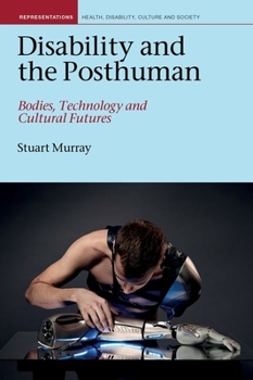 Paperback Disability and the Posthuman: Bodies, Technology, and Cultural Futures Book