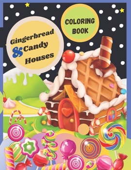 Gingerbread & Candy Houses: Coloring Book for Kids and Adults (ages 3 to 12+), lovely houses with fanny beautiful designs with high quality (Gorgeous ... Relaxation Stress Relieving Designs.