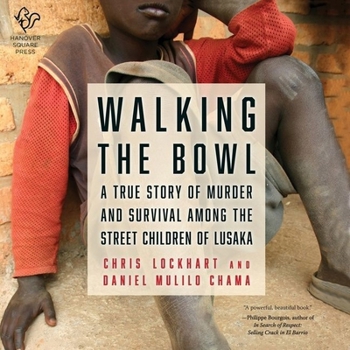 Walking the Bowl Lib/E: A True Story of Murder and Survival Among the Street Children of Lusaka