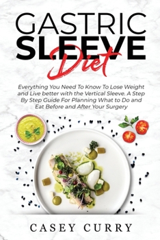 Paperback Gastric Sleeve Diet: Everything You Need To Know To Lose Weight and Live better with the Vertical Sleeve. A Step By Step Guide For Planning Book