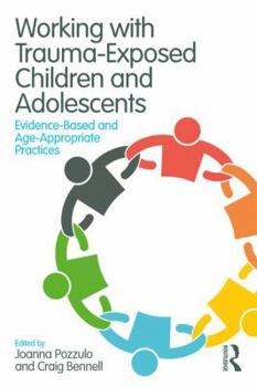 Working with Trauma-Exposed Children and Adolescents: Evidence-Based and Age-Appropriate Practices