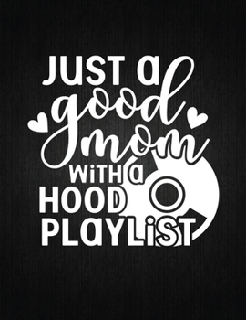 Just A Good Mom With A Hood Playlist: Lined Journal: Journal Notebook Diary: Best Gift for Moms, Daily Moments and Milestones | A Classic Ruled/Lined Composition Book/Journal To Write Anything
