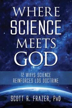 Paperback Where Science Meets God: 12 Ways Science Reinforces Lds Doctrine Book
