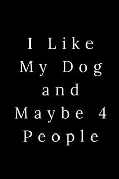 I Like My Dog and Maybe 4 People: Blank Lined Journal 6x9 -Great Gift Idea for Coworkers - Office Gag Gifts for Women and Men