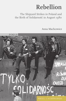 Hardcover Rebellion: The Shipyard Strikes in Poland and the Birth of Solidarnosc in August 1980 Book