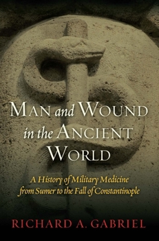 Hardcover Man and Wound in the Ancient World: A History of Military Medicine from Sumer to the Fall of Constantinople Book