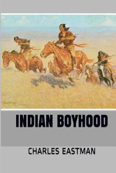 Paperback Indian Boyhood: & The Soul of the Indian, An Interpretation Book