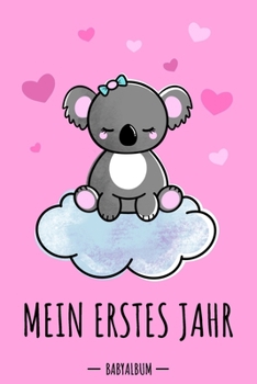 Paperback Mein erstes Jahr Babyalbum: Koala Bär Babybuch zum Eintragen für Mädchen. Babytagebuch mit Erinnerungen zum Ausfüllen für das erste gemeinsame Jah [German] Book