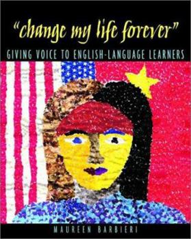 Paperback Change My Life Forever: Giving Voice to English-Language Learners Book