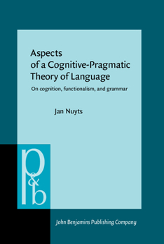 Hardcover Aspects of a Cognitive-Pragmatic Theory of Language: On Cognition, Functionalism, and Grammar Book