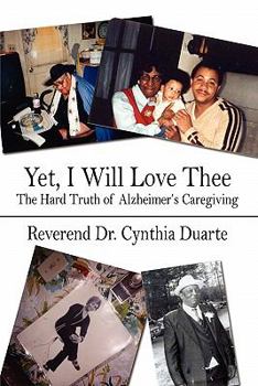 Paperback Yet, I Will Love Thee: The Hard Truth of Alzheimer's Caregiving Book