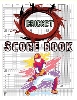 Cricket Score Book: 100 Cricket Score Sheets, Cricket Score Keeper, Game Score Keeper