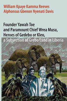 Paperback Founder Yawah Toe and Paramount Chief Wrea Musu, Heroes of Gedebo or Kleo, a Subsection of Grebo Land in Liberia Book