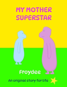 Paperback MY MOTHER SUPERSTAR (The Froydee SERIES) Book