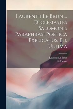 Paperback Laurentii Le Brun ... Ecclesiastes Salomonis Paraphrasi Poëticâ Explicatus. Ed. Ultima [French] Book