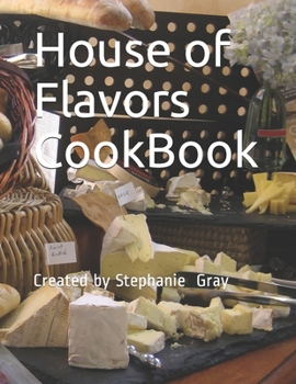 Paperback House of Flavors CookBook: Created by Stephanie Gray Book