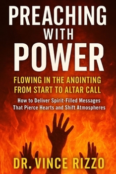 Preach with Power: Flow with the Spirit. Lead People to Life-Changing Encounters with God.
