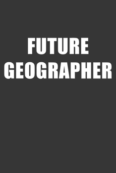 Future Geographer Notebook: Lined Journal, 120 Pages, 6 x 9, Affordable Gift For Student, Future Dream Job Journal Matte Finish