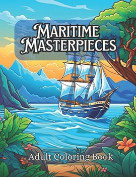 Maritime Masterpieces: 100 Beautiful Designs; a Colorful Journey Across The Seas: Large Size Adult Coloring Book