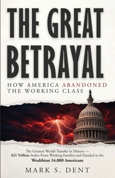 Paperback The Great Betrayal: How America Abandoned the Working Class Book