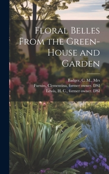 Hardcover Floral Belles From the Green-house and Garden Book