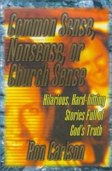 Paperback Common Sense, Nonsense, or Church Sense: Hilarious, Hard-Hitting Stories Full of God's Truth Book