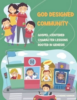 God Designed Community: Gospel-Centered Character Lessons Rooted in Genesis