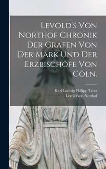 Hardcover Levold's von Northof Chronik der Grafen von der Mark und der Erzbischöfe von Cöln. [German] Book