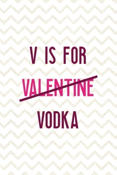 V Is For Valentine Vodka: Party Notebook Journal Composition Blank Lined Diary Notepad 120 Pages Paperback White