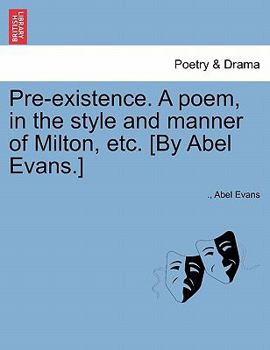 Paperback Pre-Existence. a Poem, in the Style and Manner of Milton, Etc. [by Abel Evans.] Book