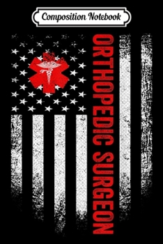 Composition Notebook: Vintage USA Orthopedic Surgeon Doctor American Flag Gift  Journal/Notebook Blank Lined Ruled 6x9 100 Pages