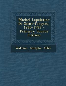 Paperback Michel Lepeletier de Saint-Fargeau, 1760-1793 - Primary Source Edition [French] Book