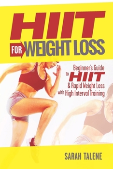Paperback HIIT for Weight Loss: Beginner's Guide to HIIT & Rapid Weight Loss With High Interval Training Book