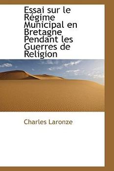 Paperback Essai Sur Le R Gime Municipal En Bretagne Pendant Les Guerres de Religion Book