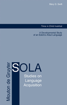 Time in Child Inuktitut: A Developmental Study of an Eskimo-Aleut Language
